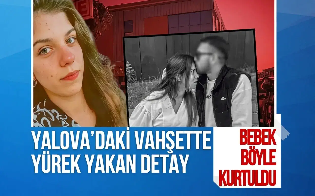Yalova’daki vahşette yeni detaylar ortaya çıktı: Anne öldü, bebek yaşatıldı