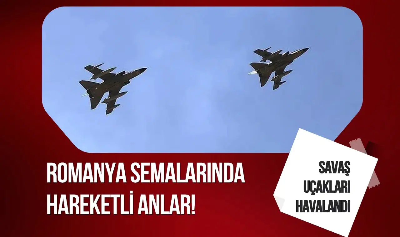 Romanya semalarında hareketli anlar! Savaş uçakları havalandı