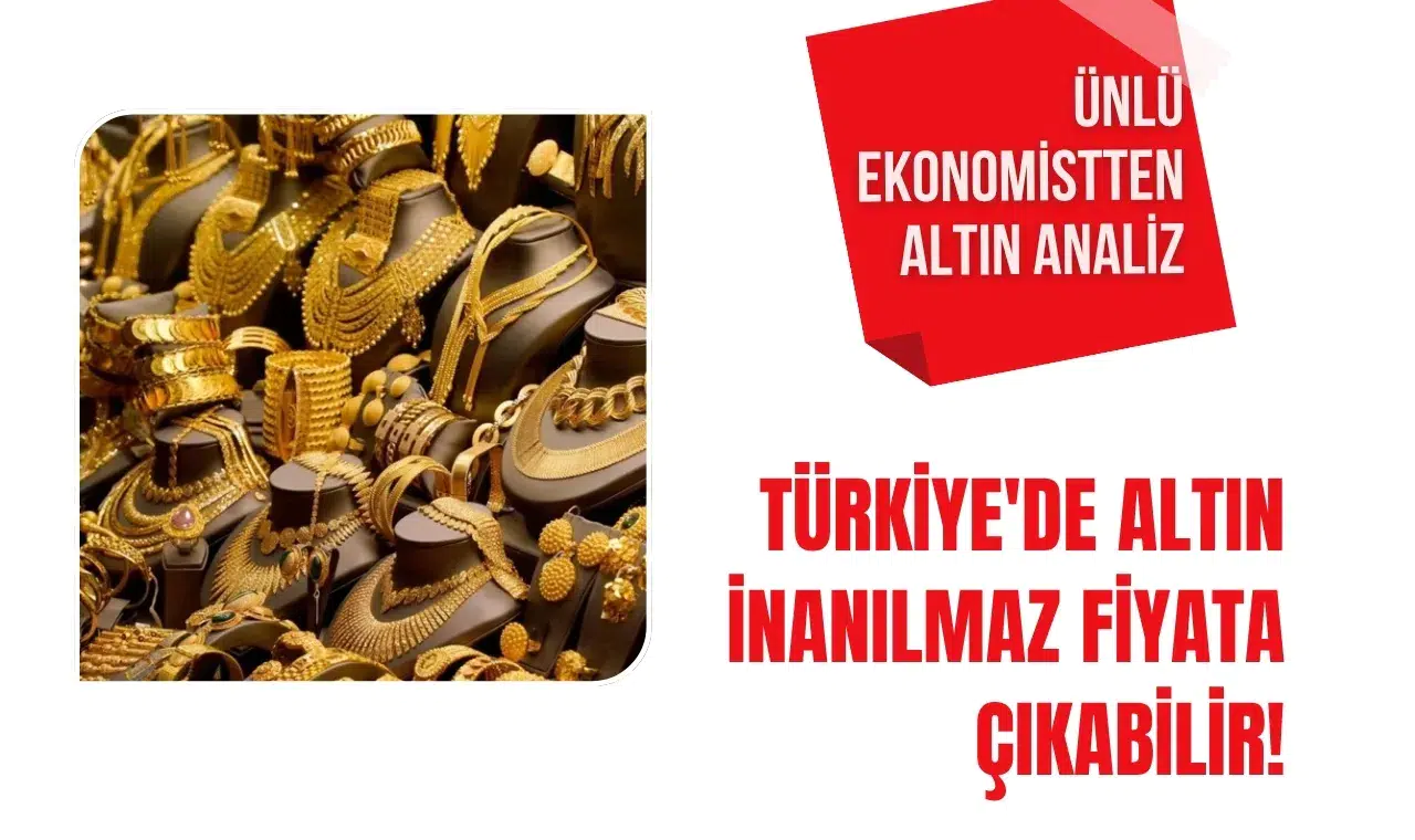 Türkiye'de altın inanılmaz fiyata çıkabilir! Ünlü ekonomistten altın analiz