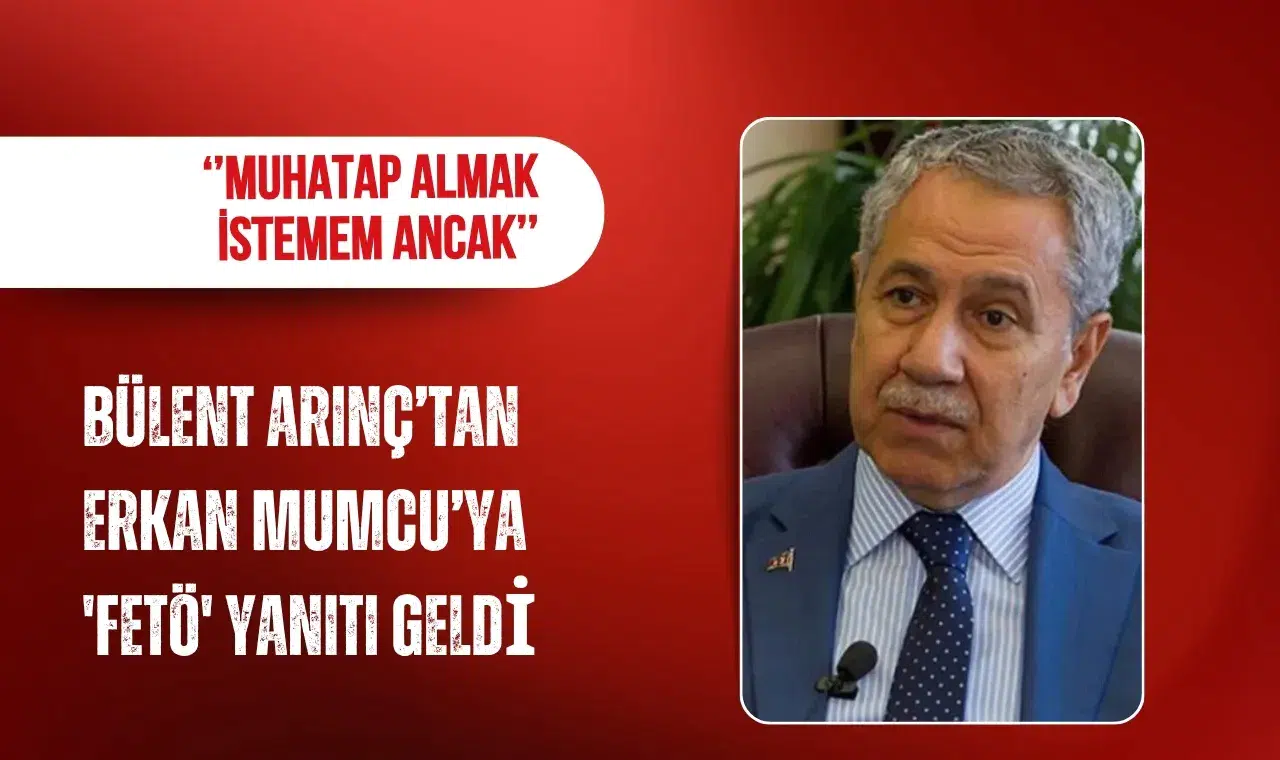 Bülent Arınç’tan Erkan Mumcu’nun “FETÖ ile kumpas” iddiasına yanıt