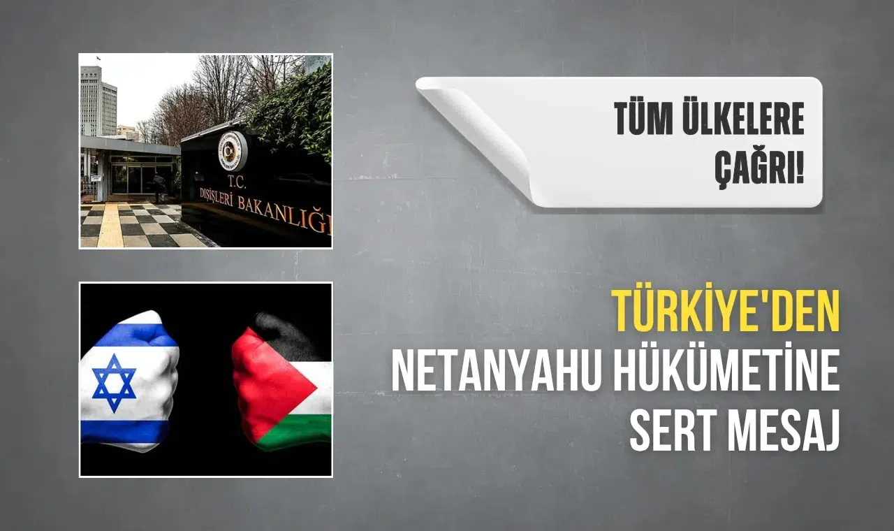 Türkiye'den Netanyahu hükümetine sert mesaj