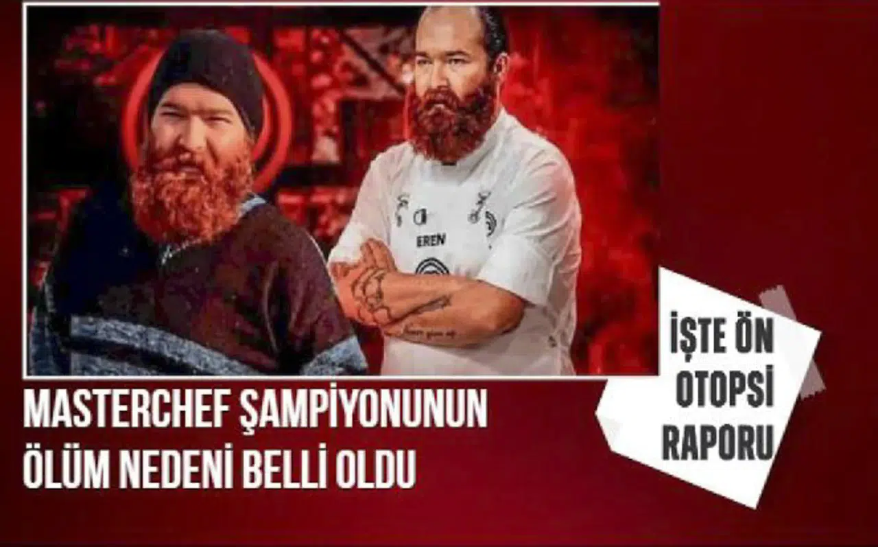 MasterChef şampiyonu Eren Kaşıkçı'nın ölüm nedeni ortaya çıktı: 37 yaşında hayatını kaybetmişti!