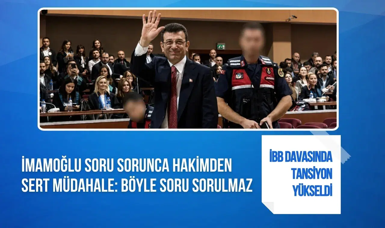İBB davasında tansiyon yükseldi: İmamoğlu’nun sorusuna mahkeme başkanından müdahale