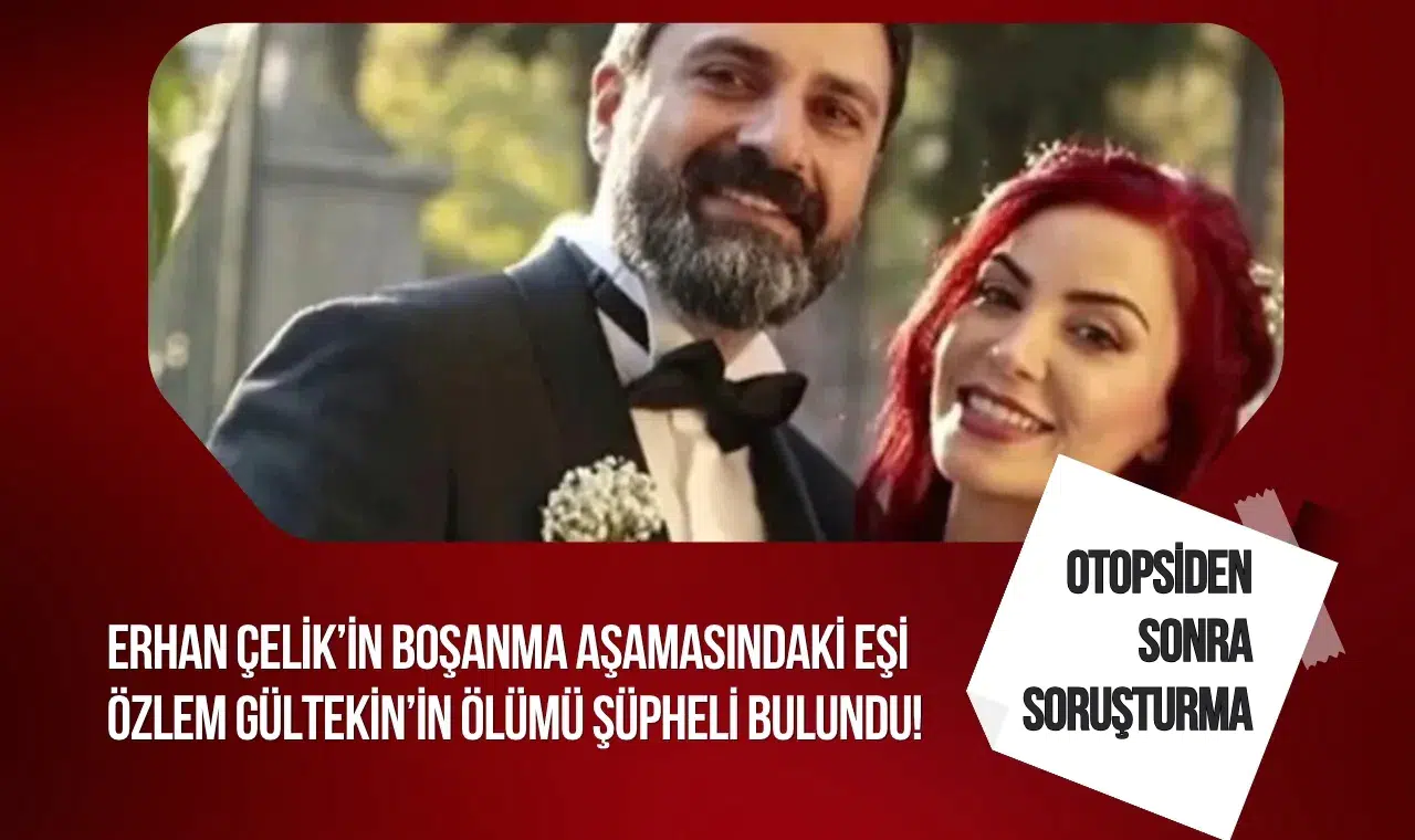 Özlem Gültekin’in ölümü şüpheli bulundu: Otopsi yapıldı, soruşturma başlatıldı
