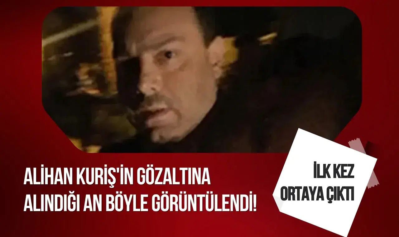 Alihan Kuriş'in gözaltına alındığı an böyle görüntülendi! İlk kez ortaya çıktı