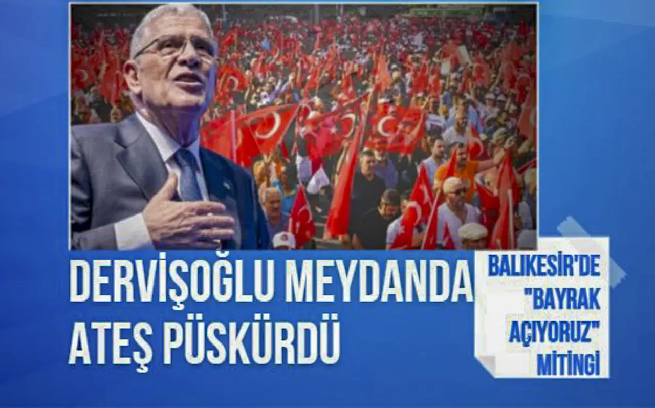 İYİ Parti'den Balıkesir'de "Bayrak Açıyoruz" mitingi: Dervişoğlu'ndan dikkat çeken sözler