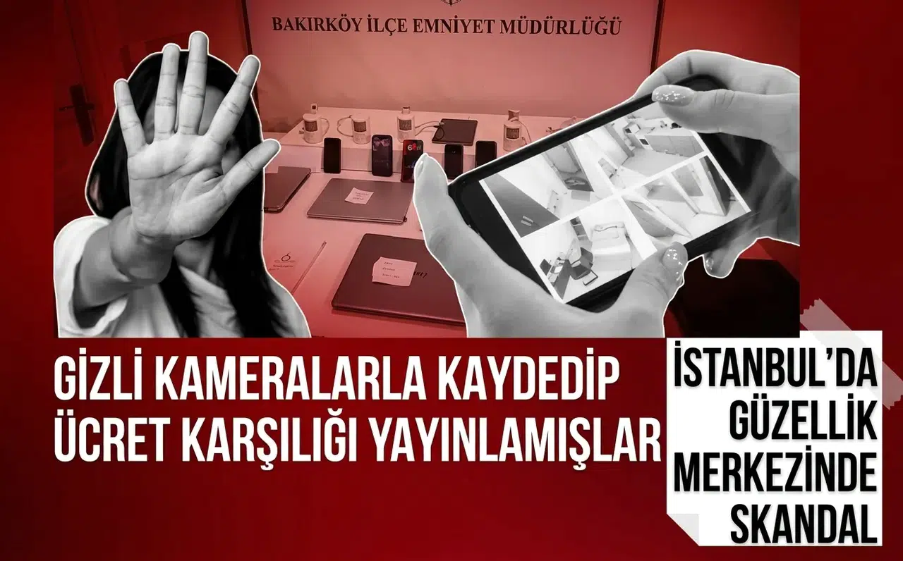 İstanbul’da güzellik merkezinde gizli kamera skandalı! Görüntüleri çekip para karşılığı yayınlamışlar