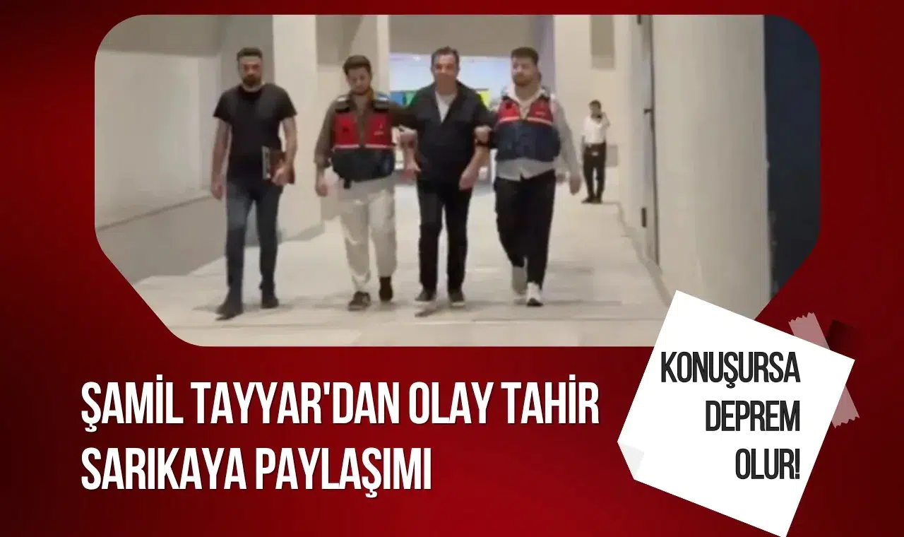 Şamil Tayyar'dan olay Tahir Sarıkaya paylaşımı: Konuşursa deprem olur