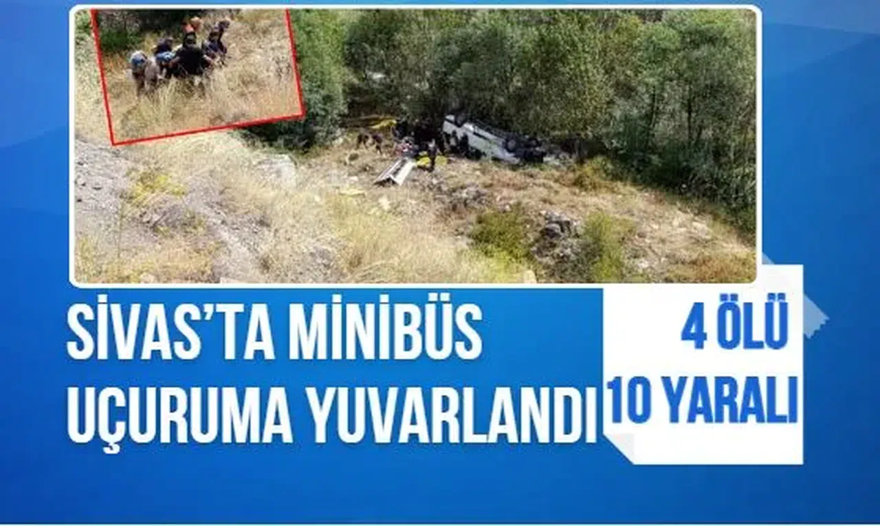 Sivas Suşehri’nde minibüs uçuruma yuvarlandı: 4 ölü, 10 yaralı