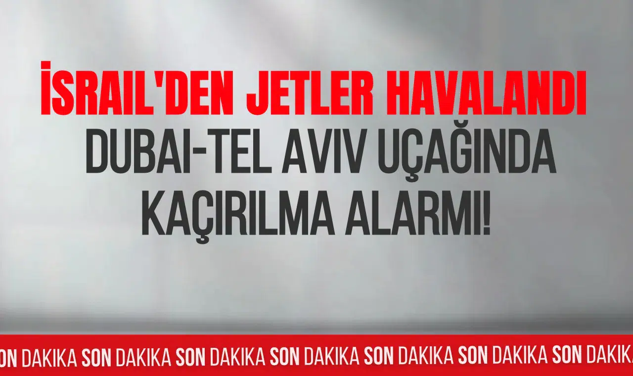Dubai-Tel Aviv seferinde acil durum alarmı: İsrail savaş uçaklarını havalandırdı