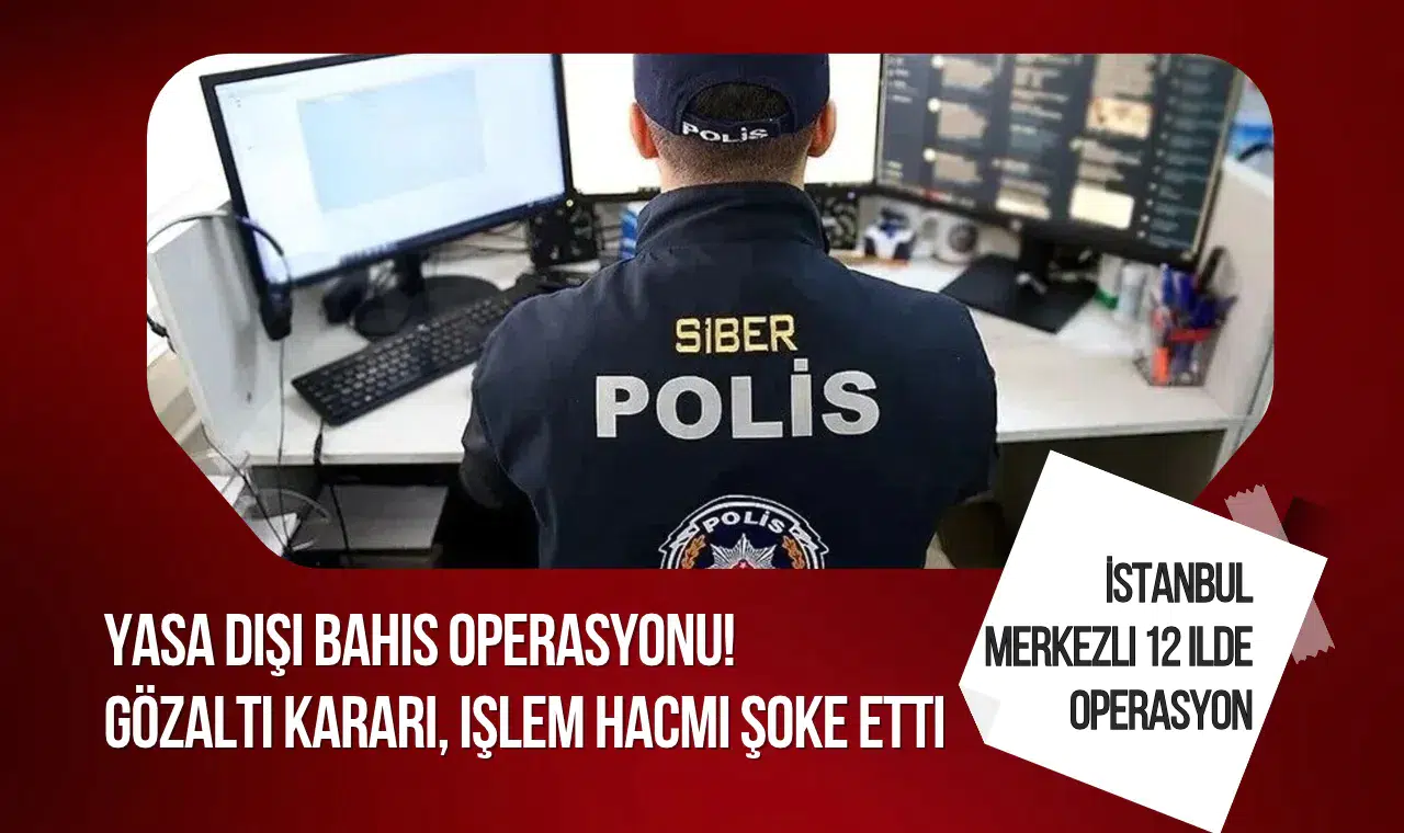 İstanbul merkezli 12 ilde yasa dışı bahis operasyonu: 30 şüpheli hakkında gözaltı kararı
