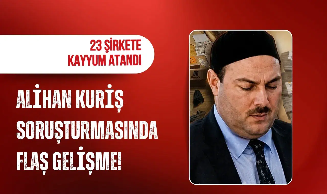 Alihan Kuriş soruşturmasında flaş gelişme! 23 şirkete kayyum atandı