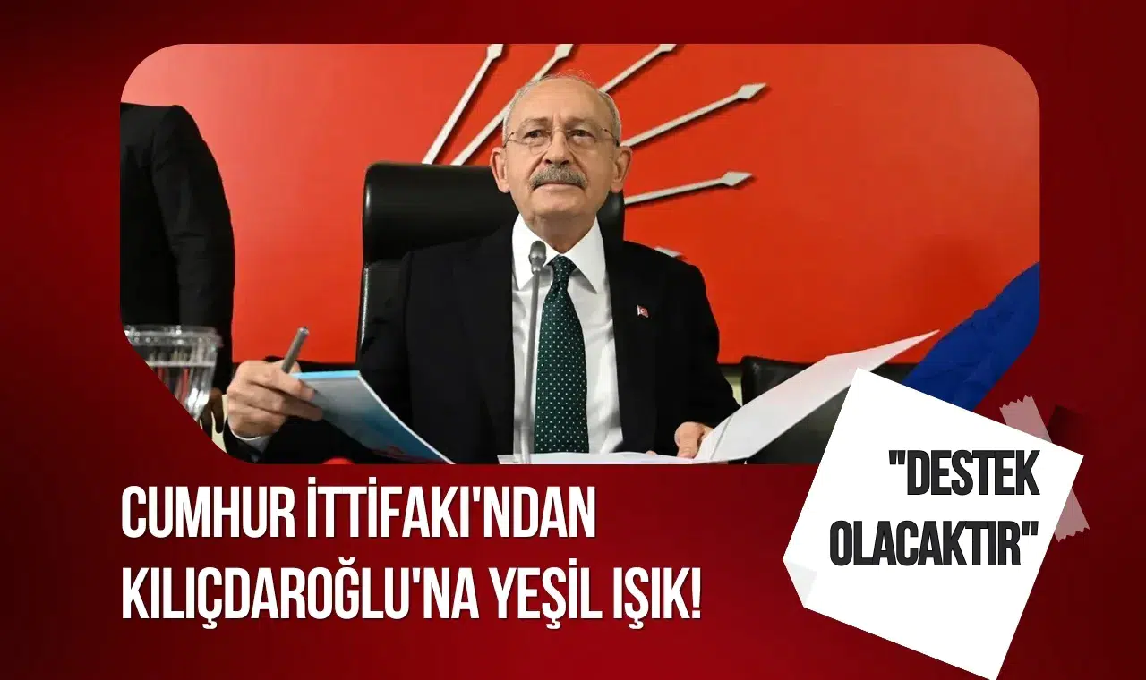 Cumhur İttifakı'ndan Kılıçdaroğlu'na yeşil ışık! "Destek olacaktır"