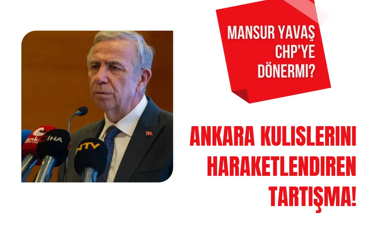 Ankara'da Sıcak Gelişmeler: Mansur Yavaş, CHP'ye Geri Mi Dönüyor?