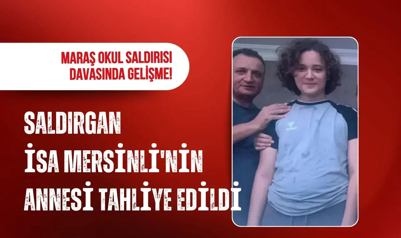 Kahramanmaraş'taki okul saldırısı davasında anne tahliye edildi