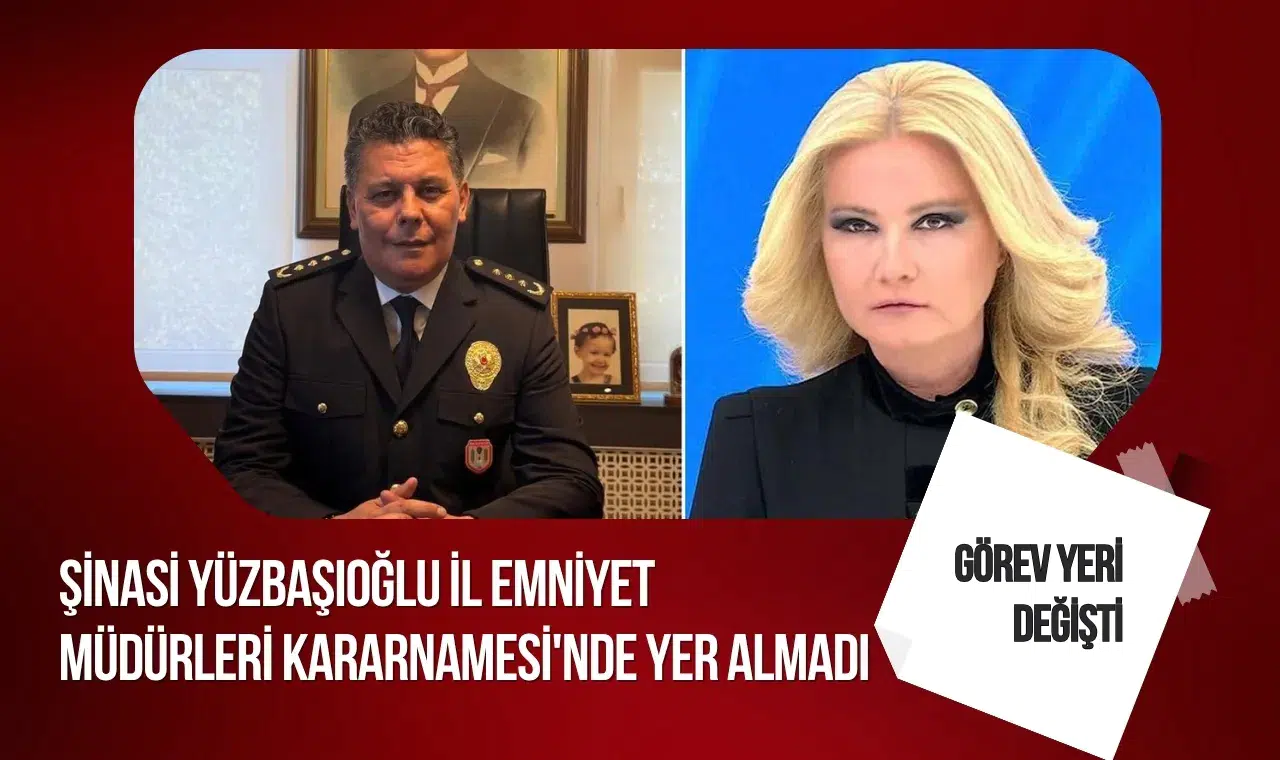 Şinasi Yüzbaşıoğlu İl Emniyet Müdürleri Kararnamesi'nde yer almadı