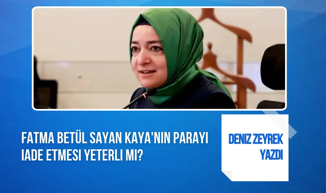 Deniz Zeyrek'ten Fatma Betül Sayan Kaya hakkındaki iddialara ilişkin değerlendirme