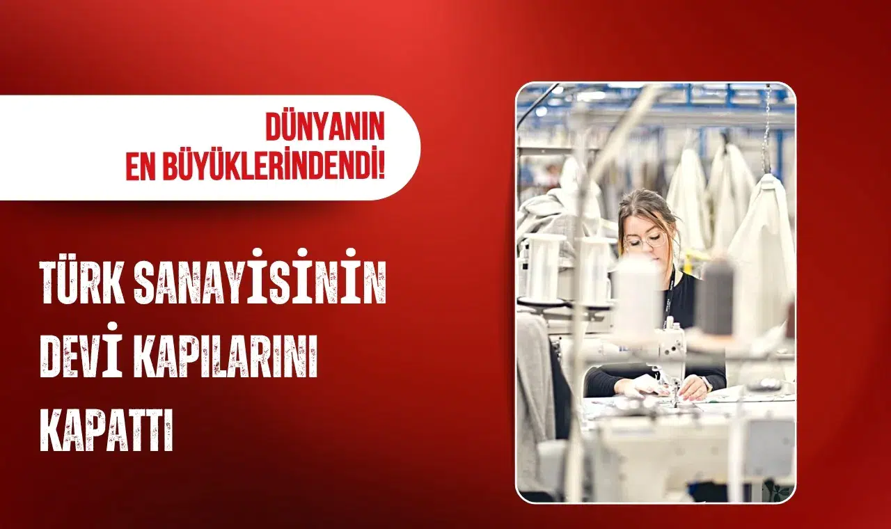 Dünyanın en büyüklerindendi! Türk sanayisinin devi kapılarını kapattı