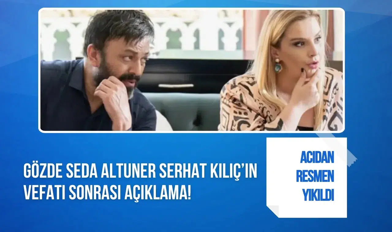 Gözde Seda Altuner’den Serhat Kılıç’a duygusal veda: “Gitmiş olman beni mahvediyor”
