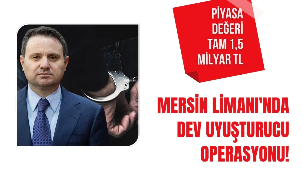Mersin Limanı'nda dev uyuşturucu operasyonu! Piyasa değeri tam 1,5 milyar TL