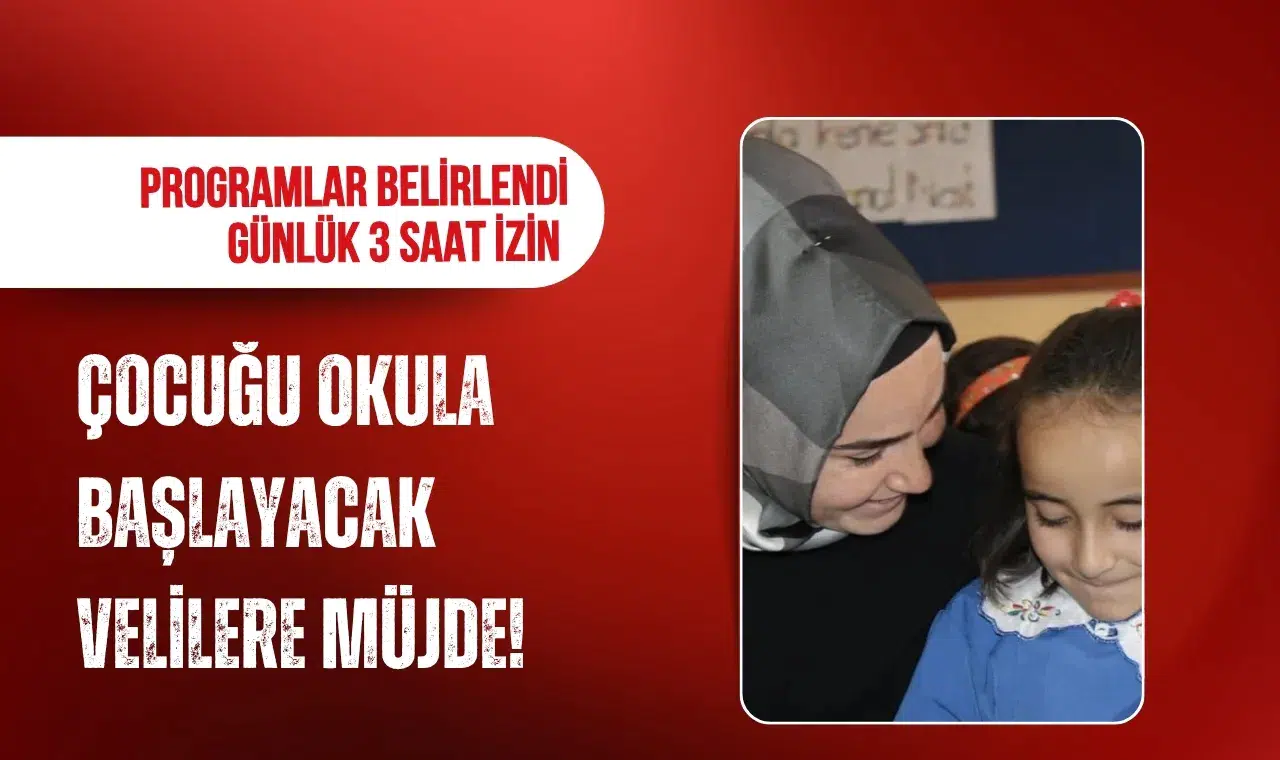 Çocuğu okula başlayacak velilere günlük 3 saat izin müjdesi!