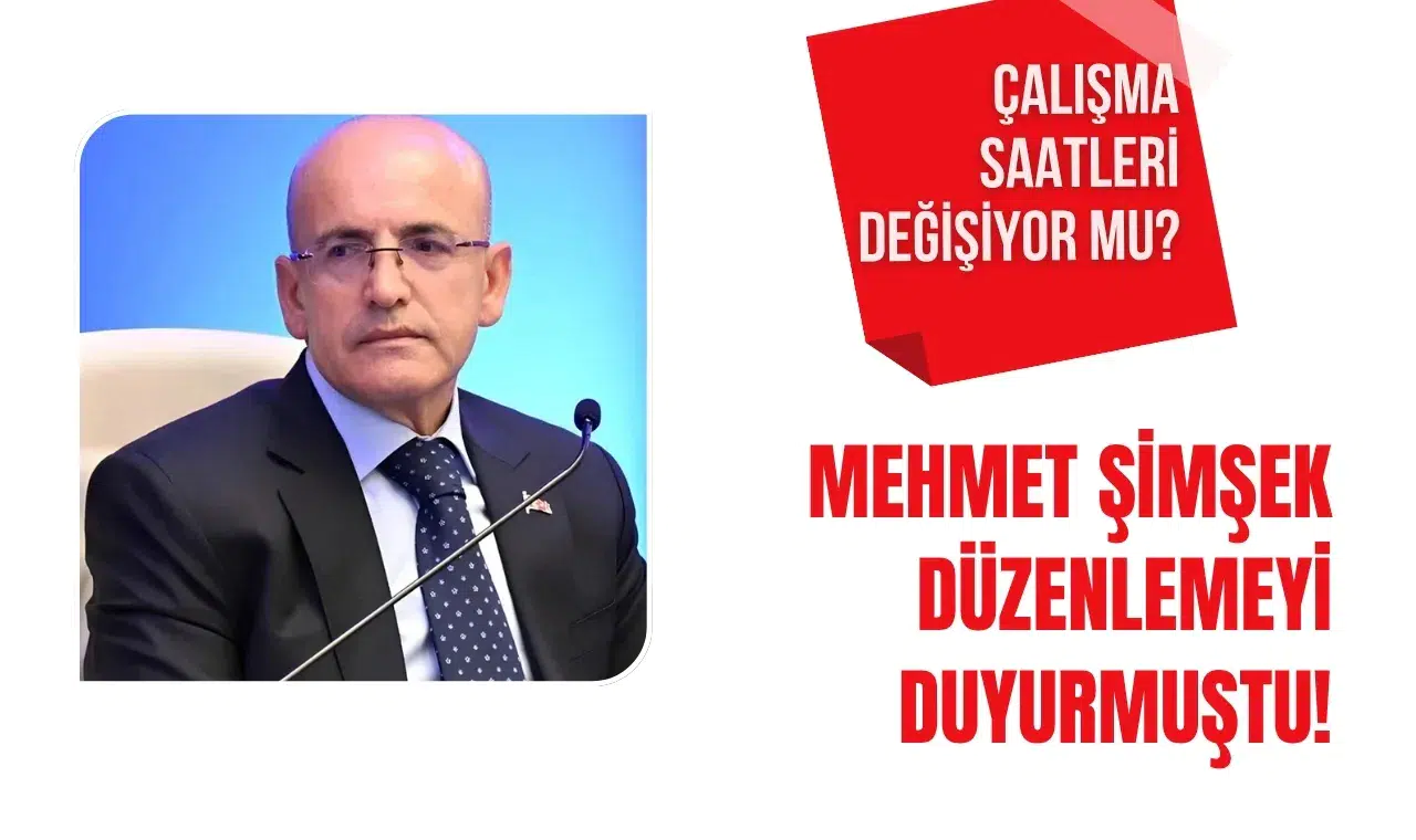 Mehmet Şimşek düzenlemeyi duyurmuştu! Çalışma saatleri değişiyor mu?