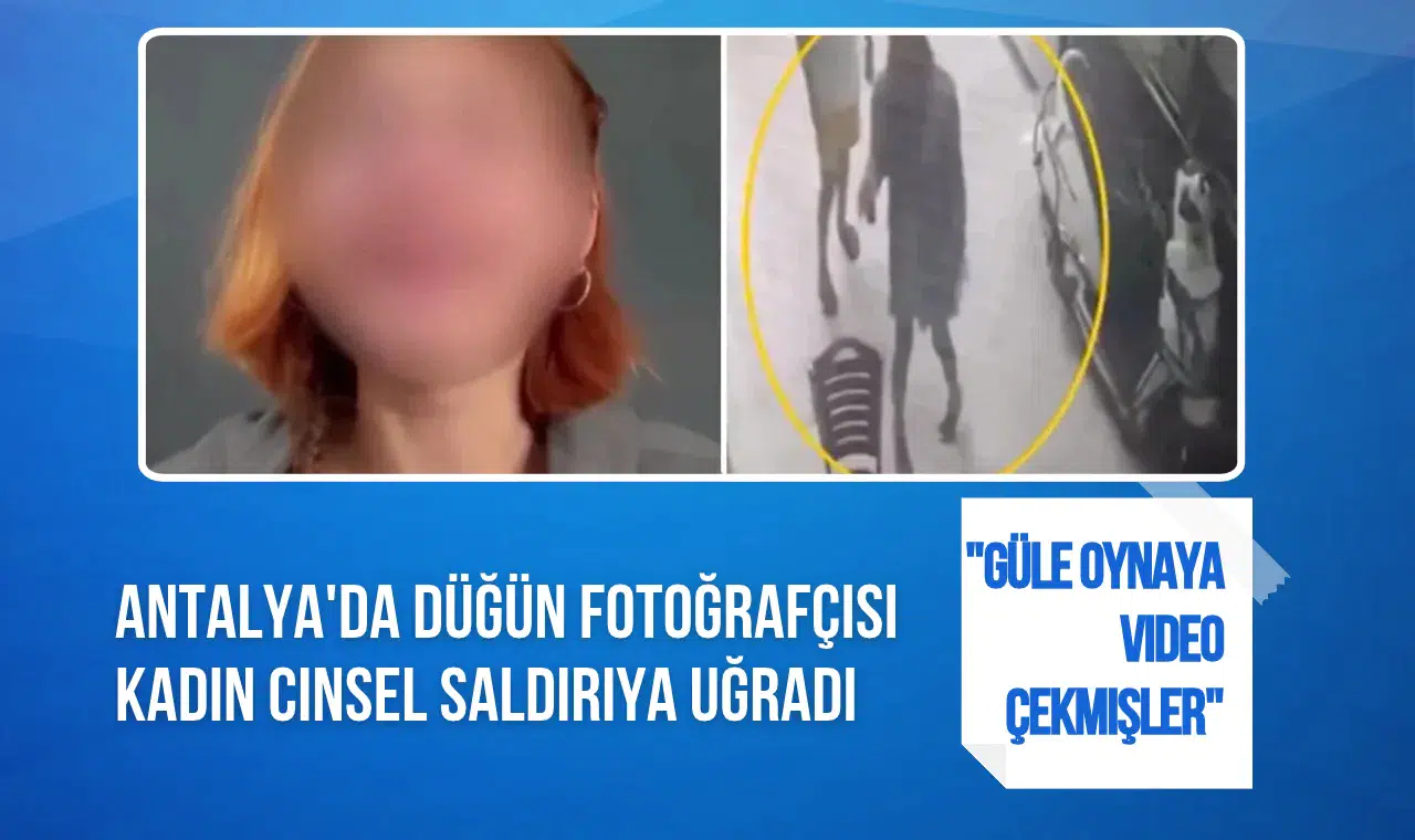 Antalya'da düğün fotoğrafçısı kadından cinsel saldırı şikâyeti: “Görüntülerimi çektiler”