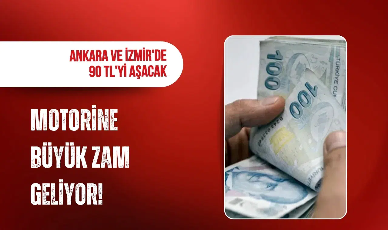 Motorine dev zam geliyor: Ankara ve İzmir'de litre fiyatı 90 TL'yi aşacak