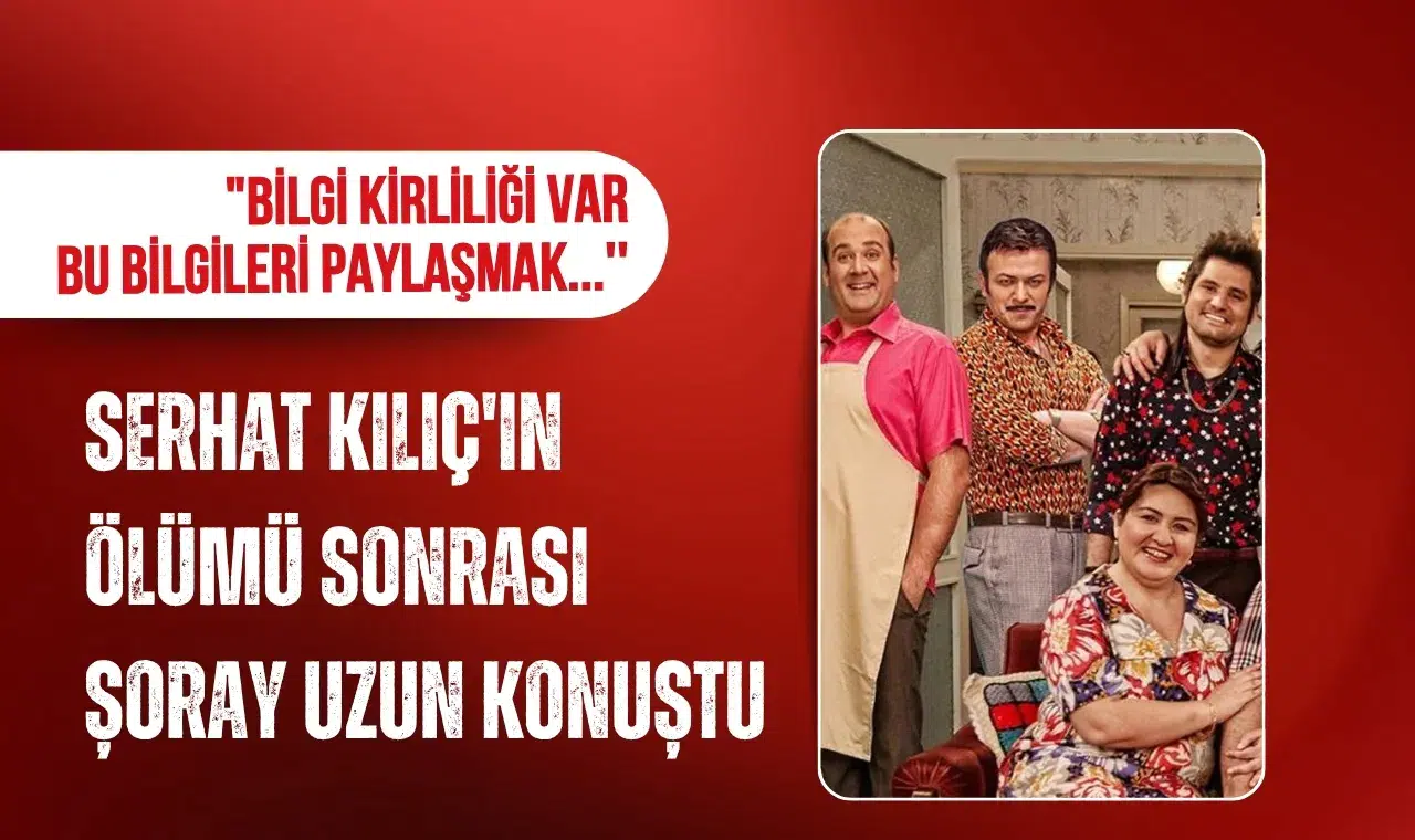 Şoray Uzun’dan Serhat Kılıç açıklaması: “Bilgi kirliliği var”
