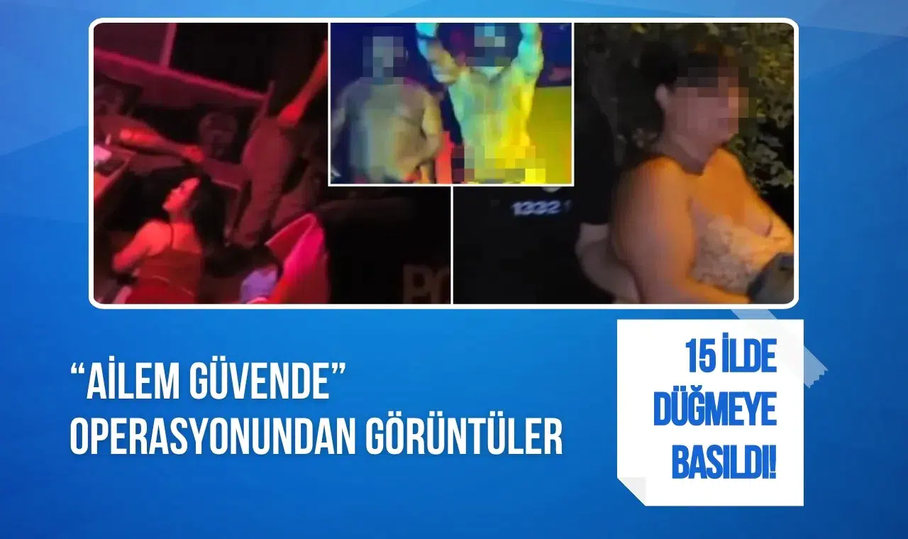 15 ilde düğmeye basıldı! “Ailem Güvende” operasyonundan ilk görüntüler