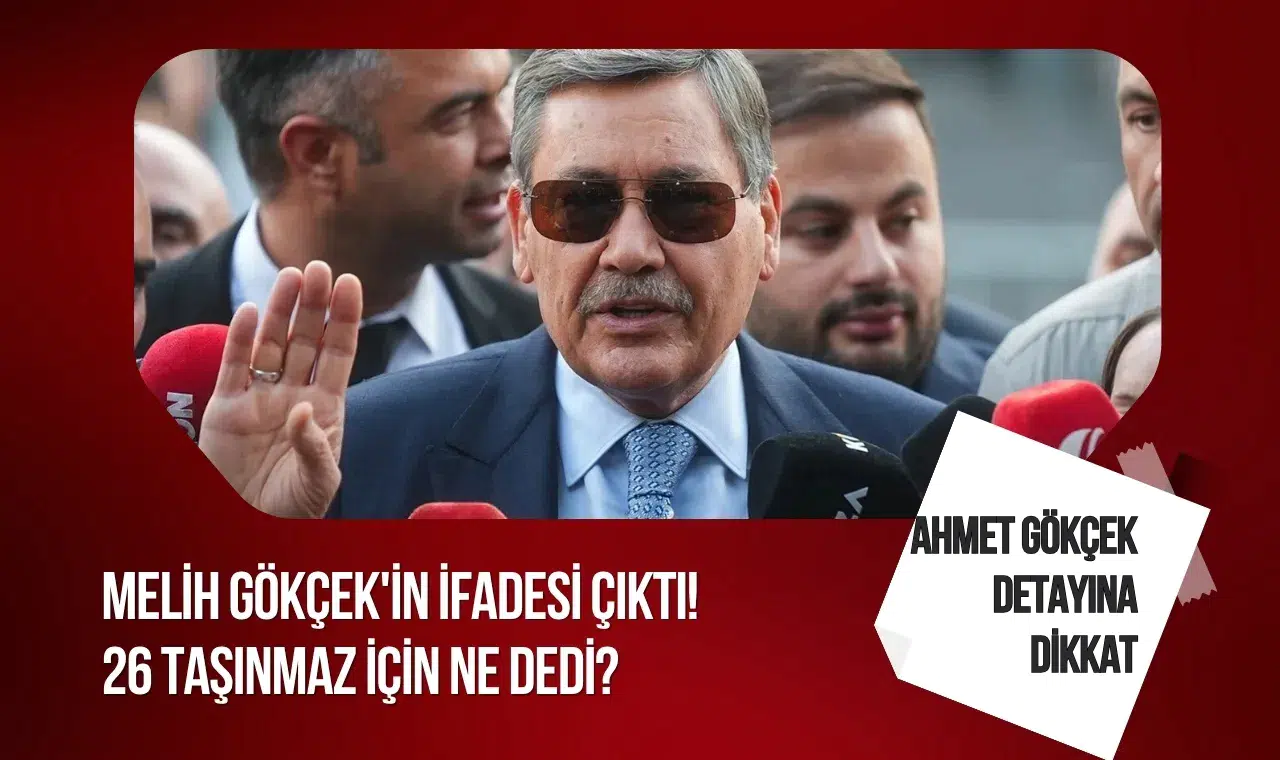 Melih Gökçek'in savcılık ifadesi ortaya çıktı: Taşınmaz ve oğlu sorularına dikkat çeken yanıtlar