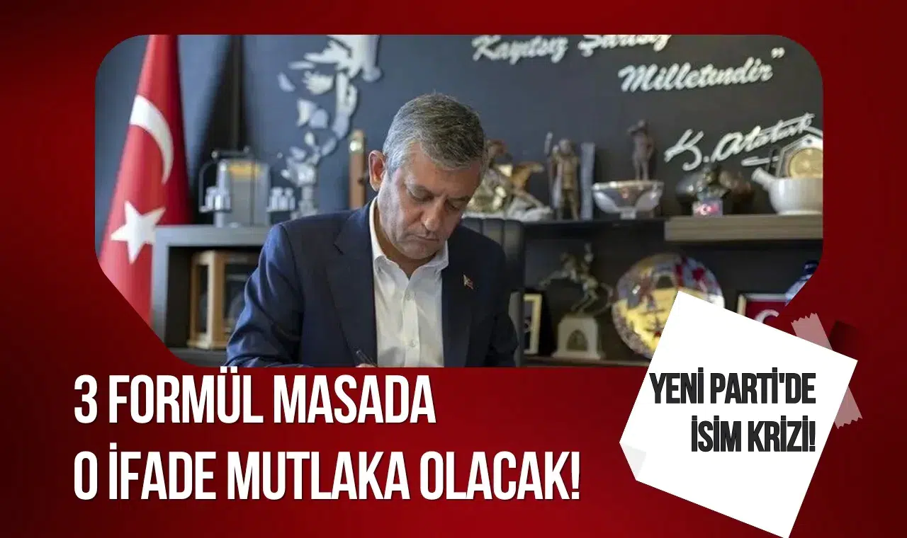 Yeni Parti'de isim krizi! 3 formül masada, o ifade mutlaka olacak!