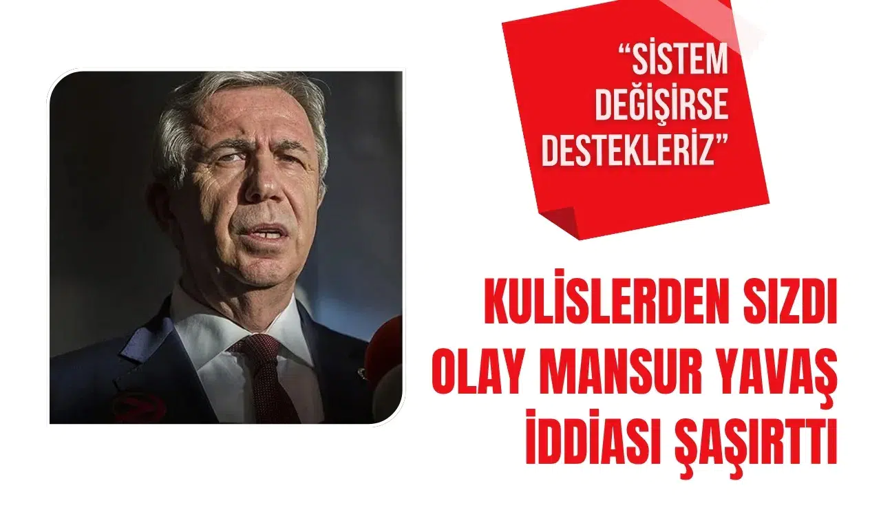 Mansur Yavaş için dikkat çeken kulis: “Sistem değişirse destekleriz” iddiası