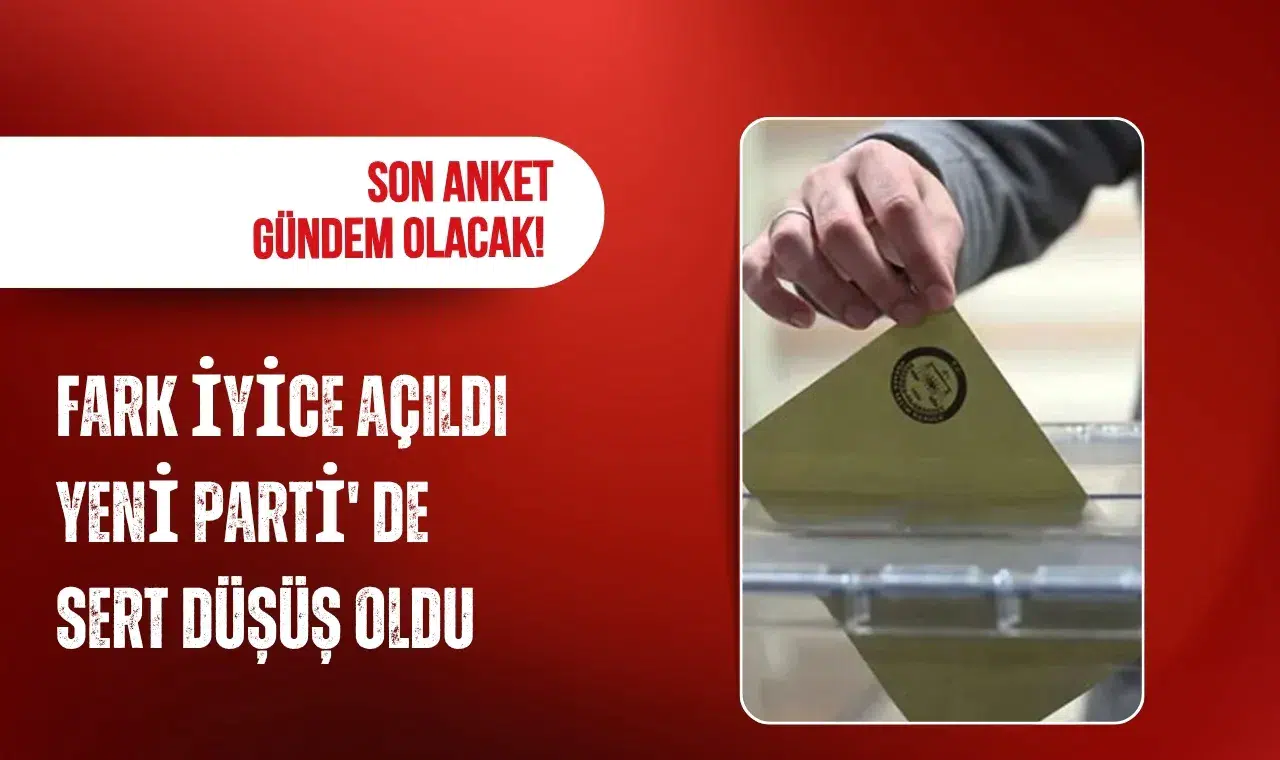 Son seçim anketinde fark 1,43 puana indi: Yeni Parti'de dikkat çeken düşüş