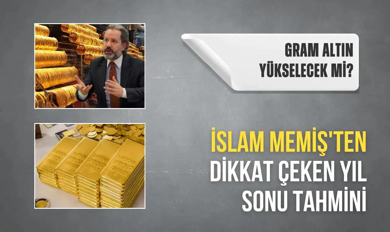 Gram altın yükselecek mi? İslam Memiş'ten dikkat çeken yıl sonu tahmini