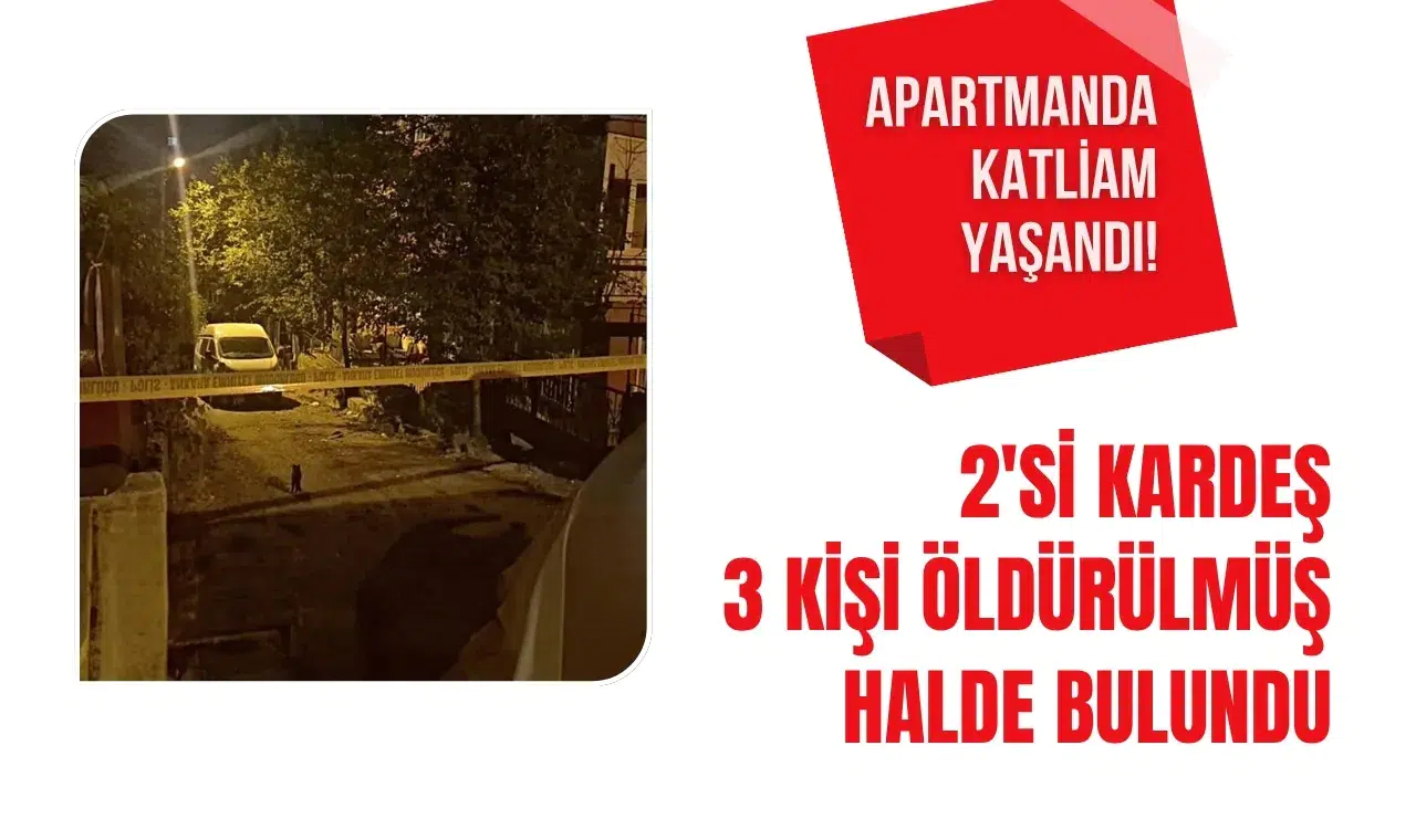 Ankara'da apartman dairesinde 3 kişi öldürülmüş halde bulundu