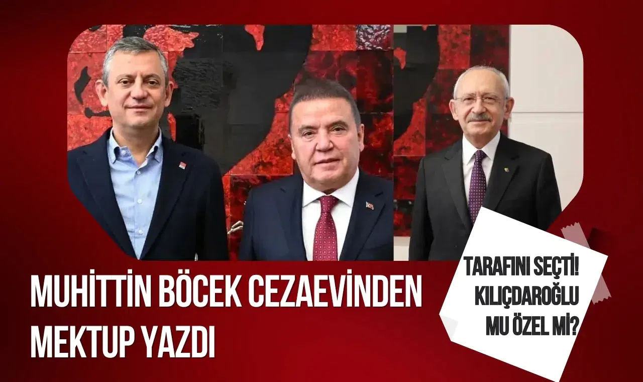 Muhittin Böcek cezaevinden mektup yazdı, tarafını seçti! Kılıçdaroğlu mu Özel mi?