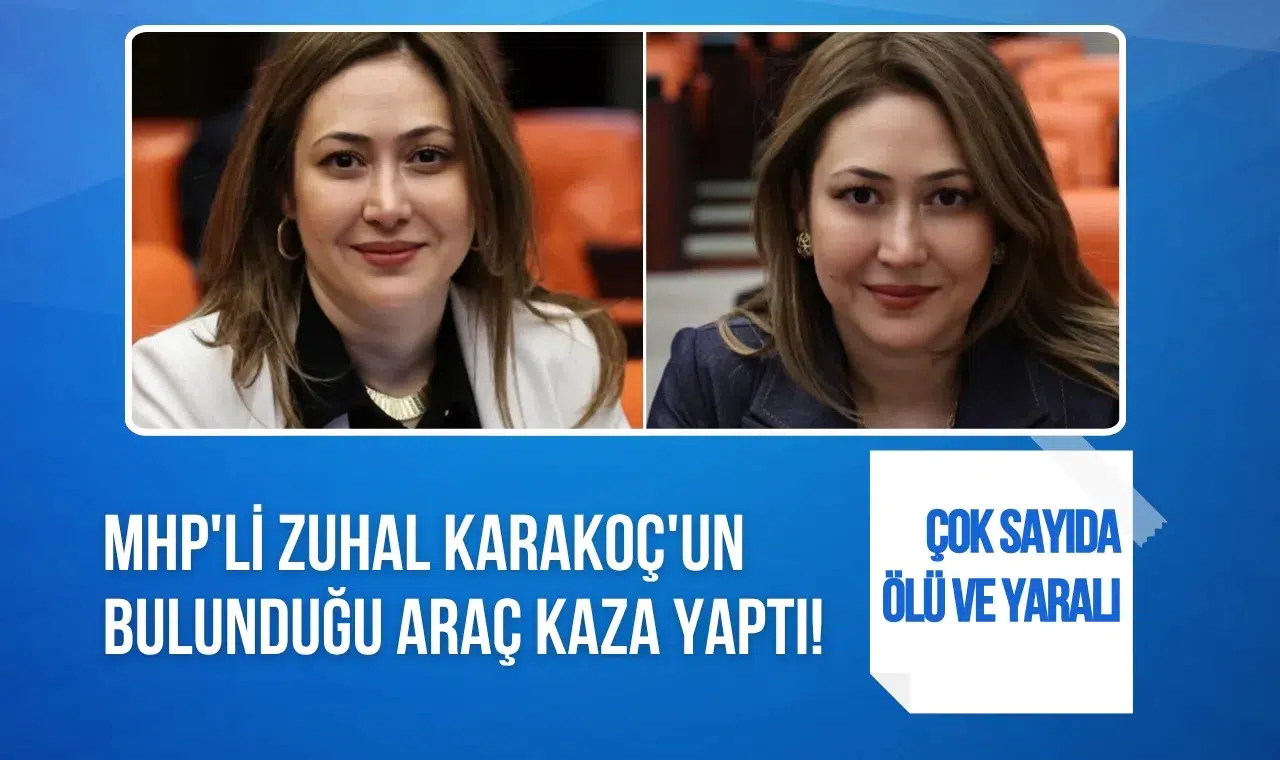 MHP Milletvekili Zuhal Karakoç Dora trafik kazası geçirdi! 1 kişi hayatını kaybetti, 7 kişi yaralandı