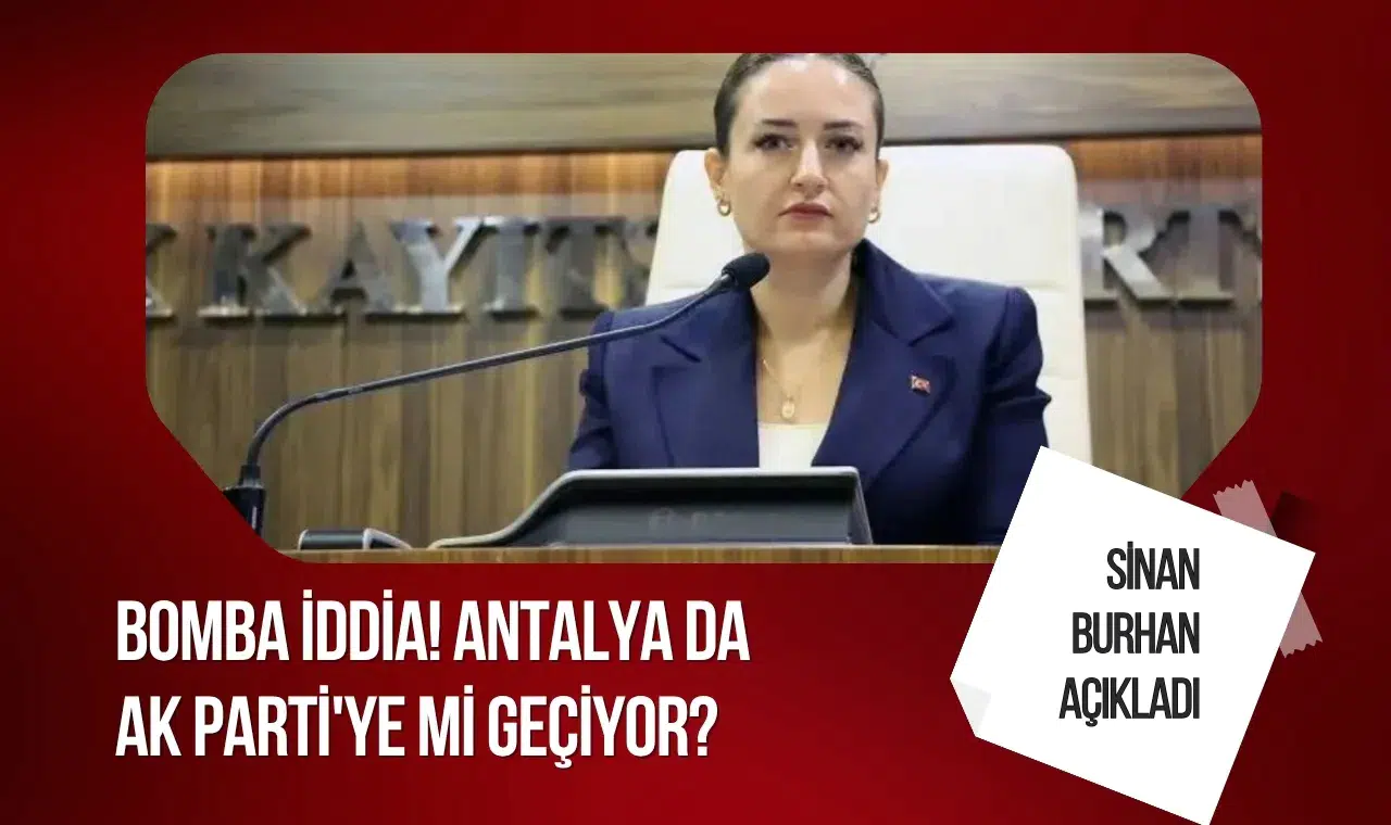 Antalya Büyükşehir Belediyesi AK Parti'ye mi geçiyor? Sinan Burhan'dan Büşra Özdemir iddiası