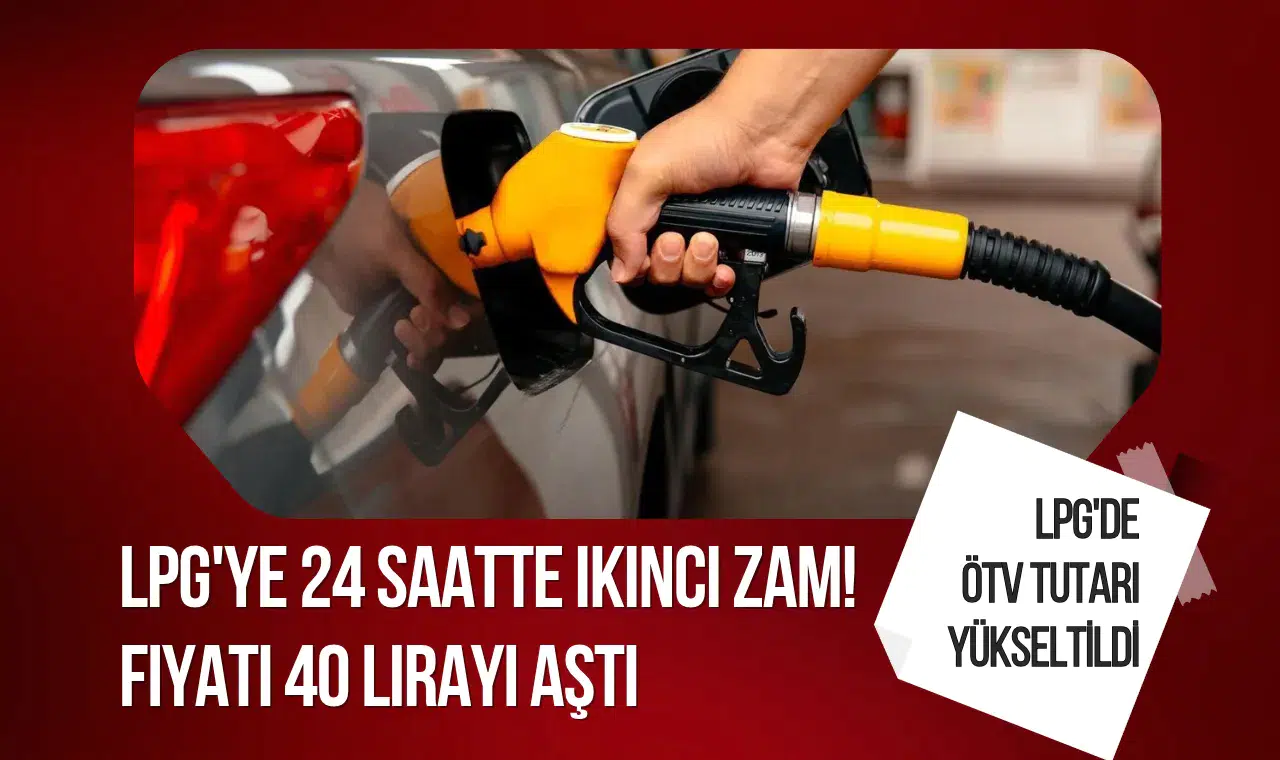 LPG'ye 24 saatte ikinci zam! Fiyatı 40 lirayı aştı