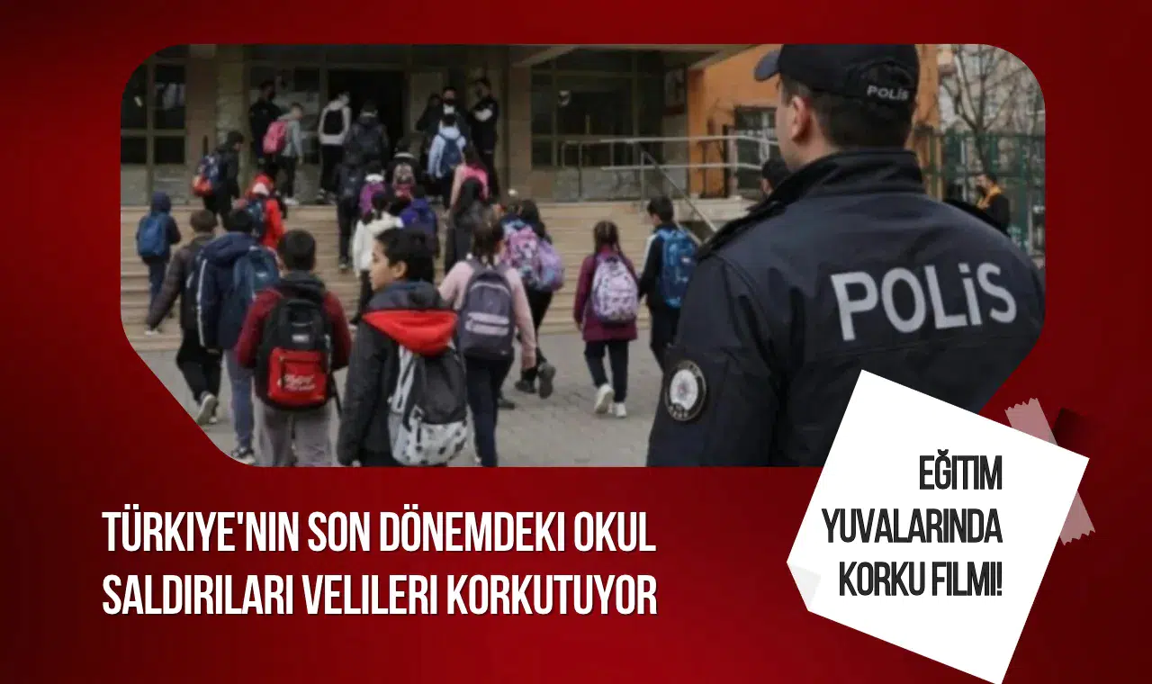 Türkiye'de son dönemdeki okul saldırıları güvenlik tartışmalarını yeniden gündeme taşıdı