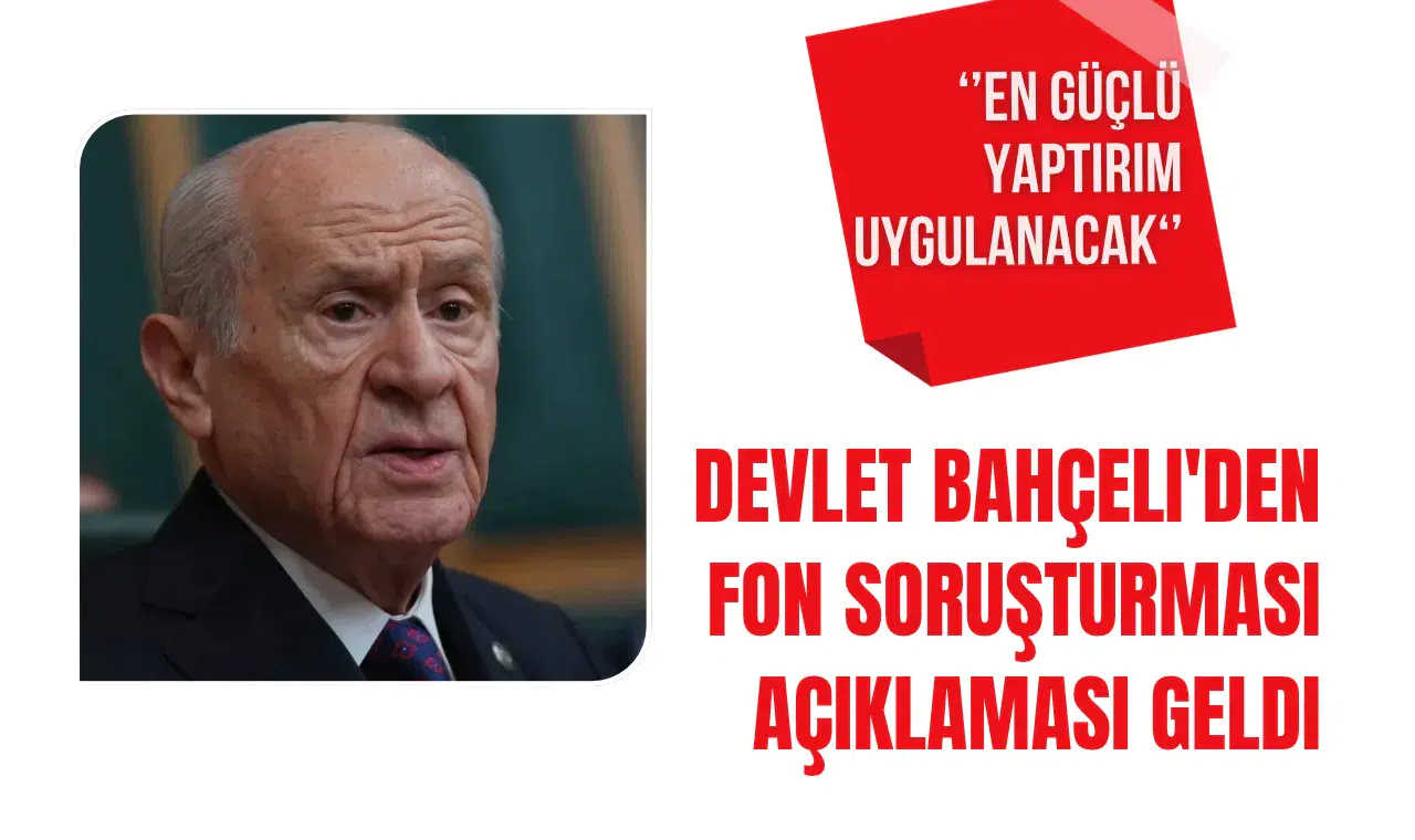 Devlet Bahçeli'den Fon Soruşturmasına Sert Mesaj: En Güçlü Yaptırımlar Uygulanacak