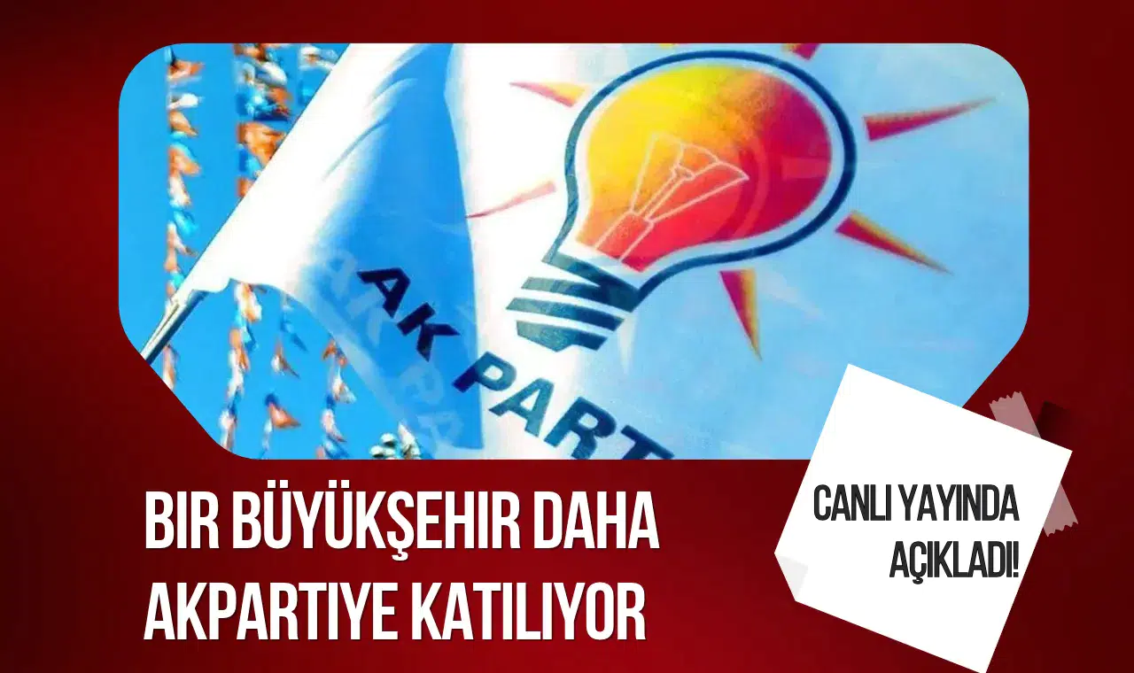 Canlı Yayında Duyuruldu: Bir Büyükşehir Daha AK Parti'ye Dahil Oluyor!