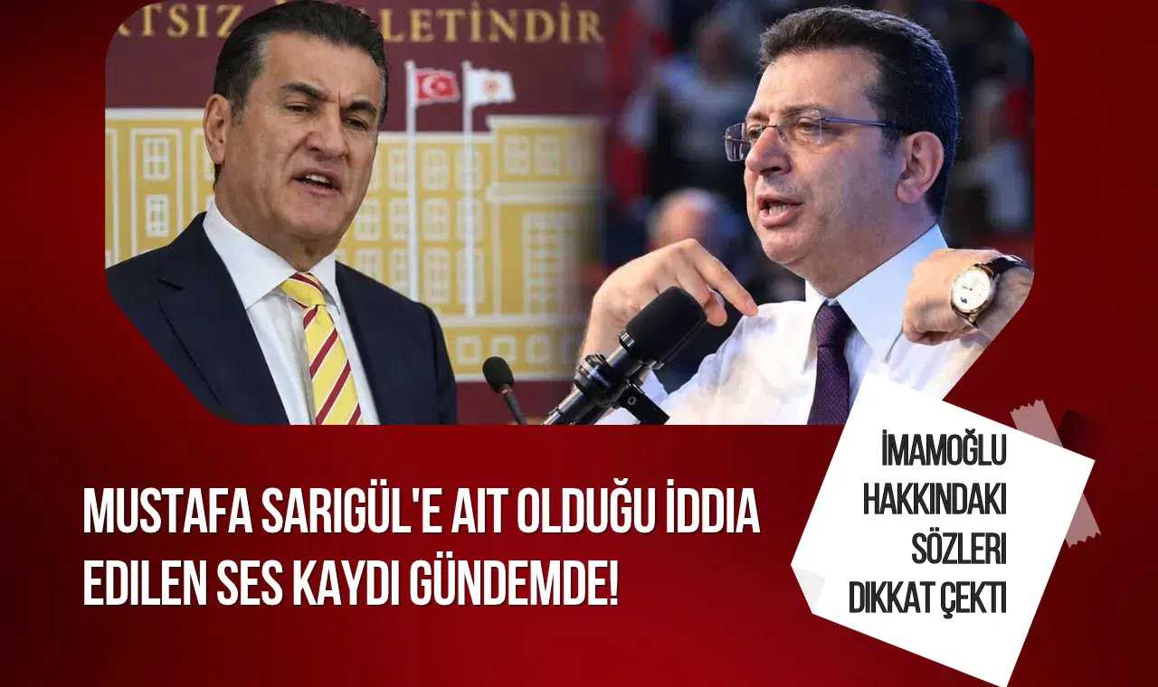 Mustafa Sarıgül'e Ait Olduğu İddia Edilen Ses Kaydı Gündemde! Ekrem İmamoğlu Hakkındaki Sözleri Dikkat Çekti