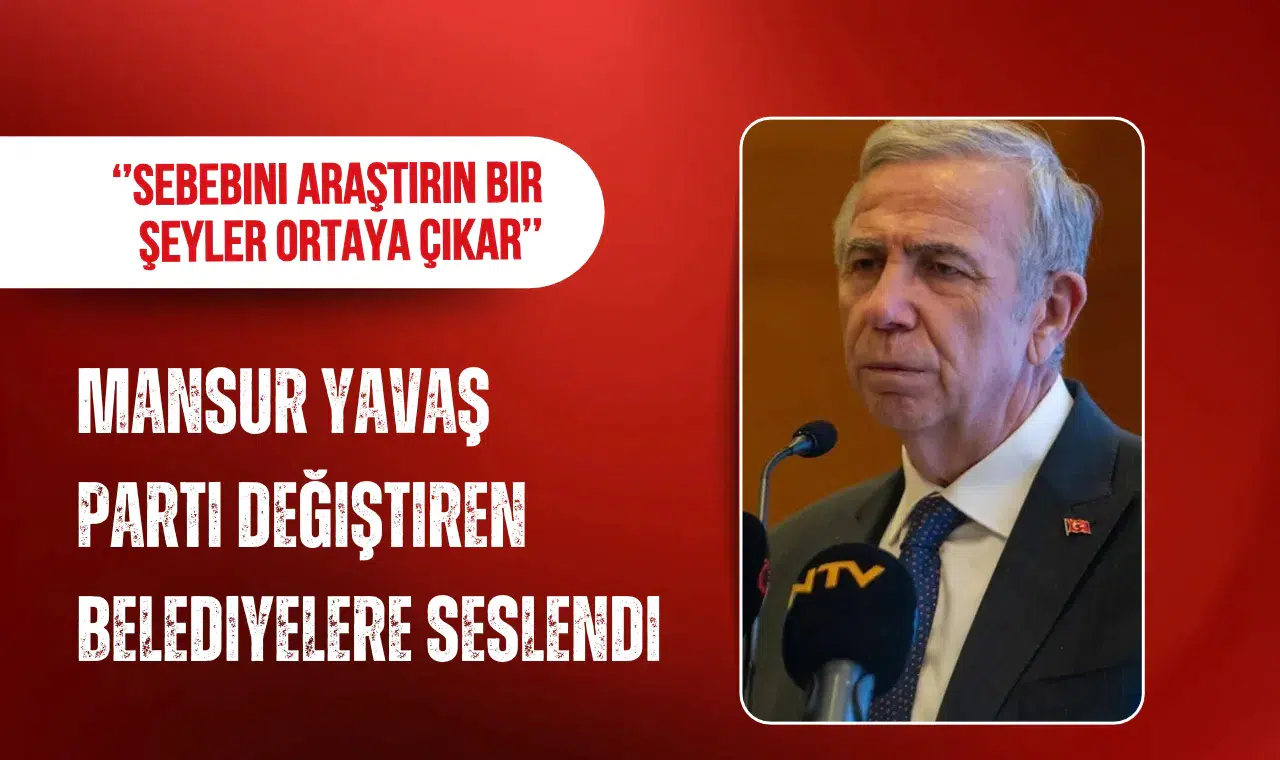 Mansur Yavaş'tan Parti Değişikliğine Yönelik Şok Açıklama: "Sebebi Araştırın, Gizli Bir Durum Olabilir!"