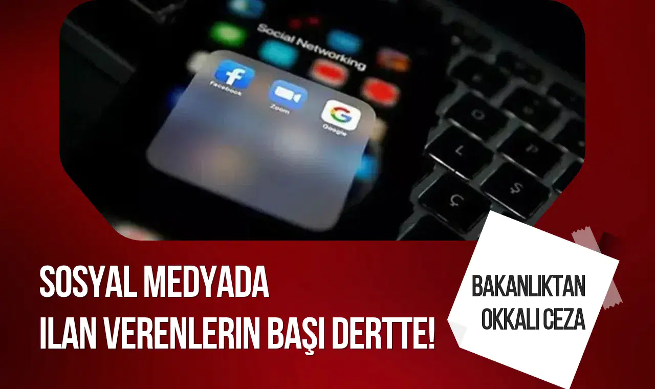 Sosyal Medyada İlan Verenlere Sert Uyarı: Bakanlık’tan Cezalar Kapıda!