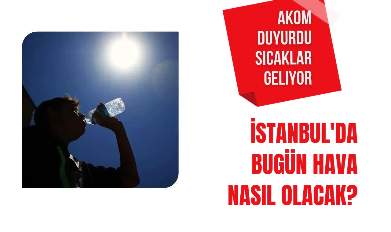 İstanbul hava nasıl olacak? AKOM açıkladı, hafta sonu sıcaklık 25 dereceye çıkacak