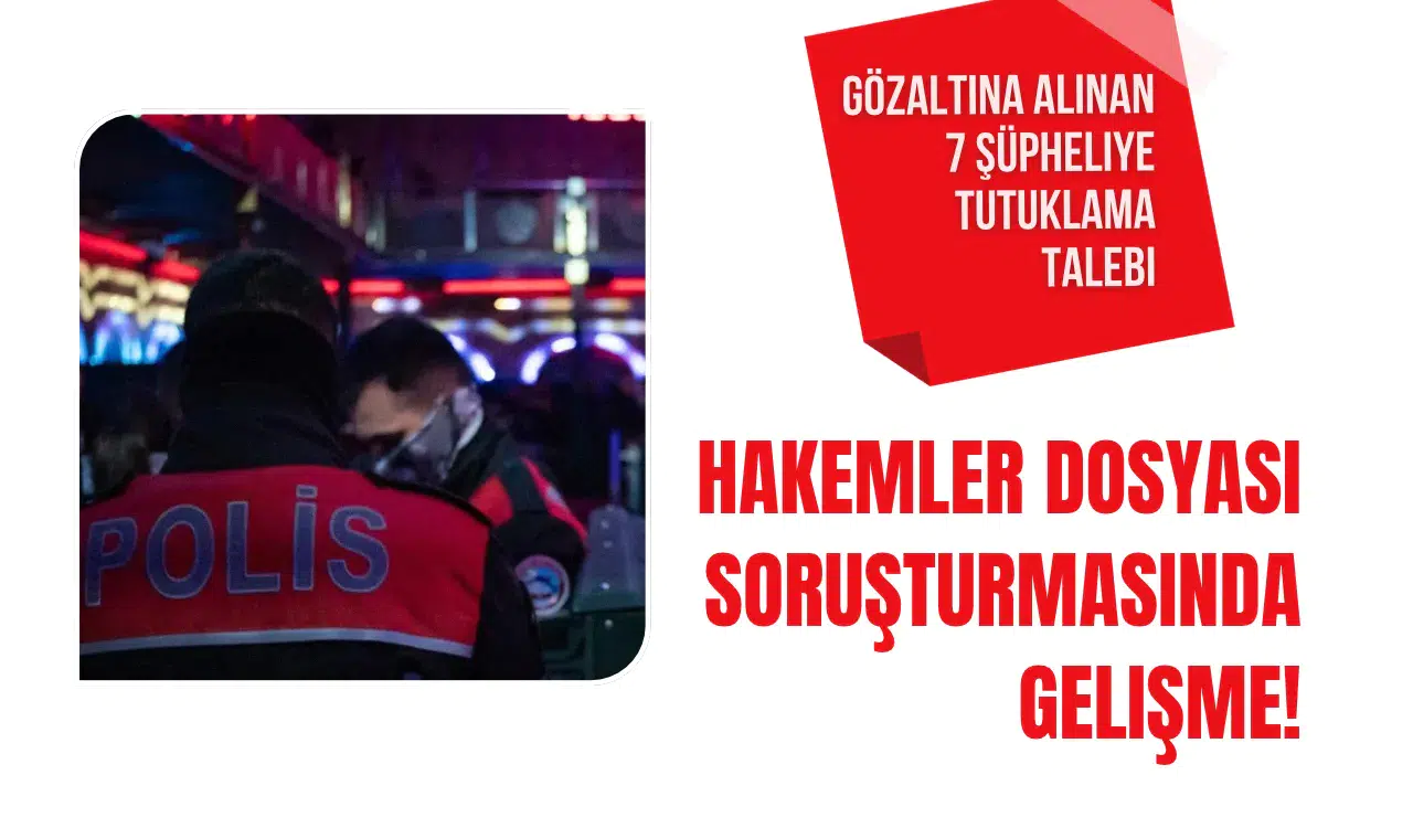 "Hakemler dosyası" soruşturmasında 7 şüpheliye tutuklama talebi