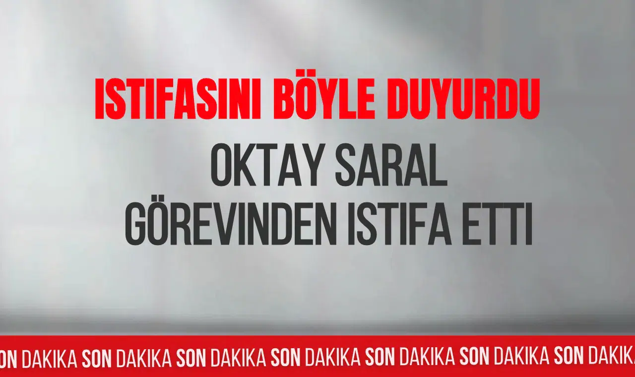 S0N DAKİKA! Oktay Saral istifa etti! Kimdir, görevi neydi kaç yaşında, nereli?