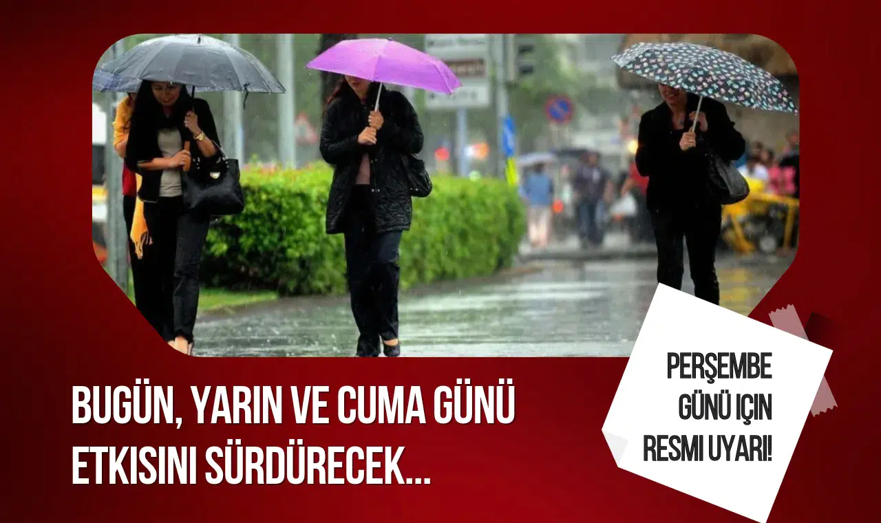 Meteoroloji'den kuvvetli sağanak uyarısı! Perşembe ve cuma günü bu illere dikkat